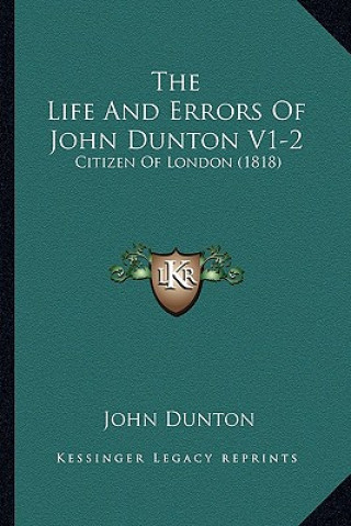 Carte The Life And Errors Of John Dunton V1-2: Citizen Of London (1818) John Dunton