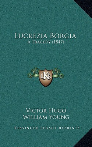 Kniha Lucrezia Borgia: A Tragedy (1847) Victor Hugo