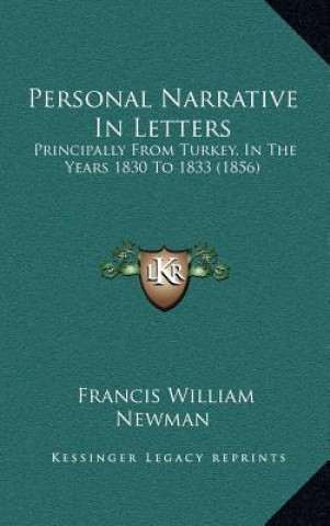 Książka Personal Narrative In Letters: Principally From Turkey, In The Years 1830 To 1833 (1856) Francis William Newman