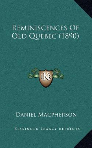Carte Reminiscences Of Old Quebec (1890) Daniel MacPherson