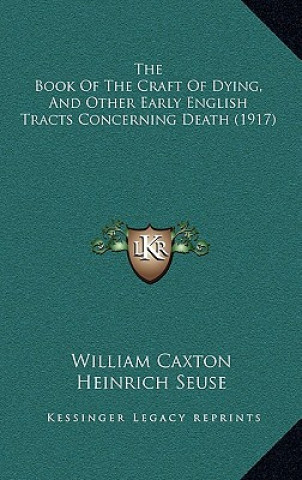 Carte The Book Of The Craft Of Dying, And Other Early English Tracts Concerning Death (1917) William Caxton