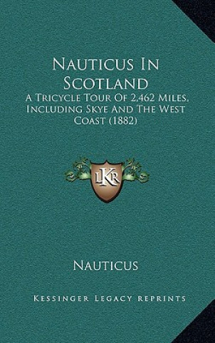 Kniha Nauticus In Scotland: A Tricycle Tour Of 2,462 Miles, Including Skye And The West Coast (1882) Mika Waltari