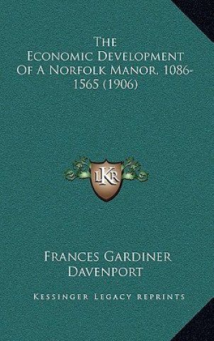 Knjiga The Economic Development Of A Norfolk Manor, 1086-1565 (1906) Frances Gardiner Davenport