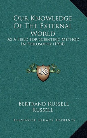 Carte Our Knowledge Of The External World: As A Field For Scientific Method In Philosophy (1914) Bertrand Russell Russell