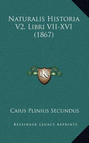 Buch Naturalis Historia V2, Libri VII-XVI (1867) Caius Plinius Secundus