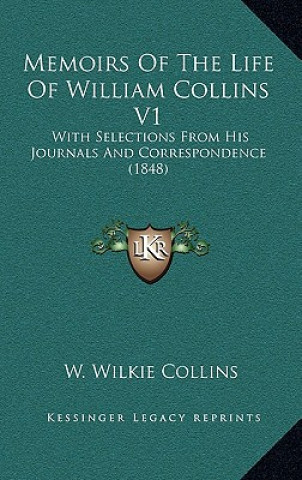 Carte Memoirs Of The Life Of William Collins V1: With Selections From His Journals And Correspondence (1848) W. Wilkie Collins