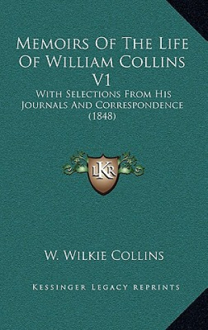 Buch Memoirs Of The Life Of William Collins V1: With Selections From His Journals And Correspondence (1848) W. Wilkie Collins