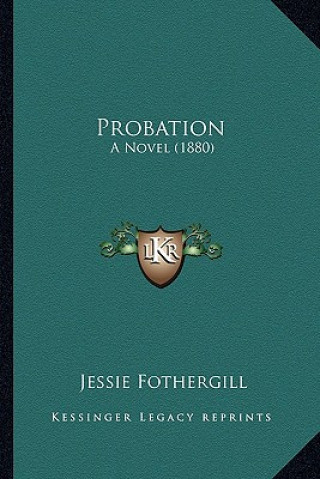 Książka Probation: A Novel (1880) Jessie Fothergill