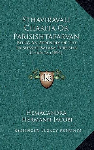 Kniha Sthaviravali Charita Or Parisishtaparvan: Being An Appendix Of The Trishashtisalaka Purusha Charita (1891) Hemacandra