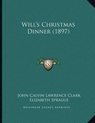 Buch Will's Christmas Dinner (1897) John Calvin Lawrence Clark