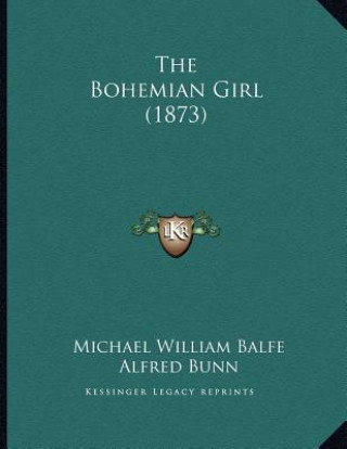 Kniha The Bohemian Girl (1873) Michael William Balfe