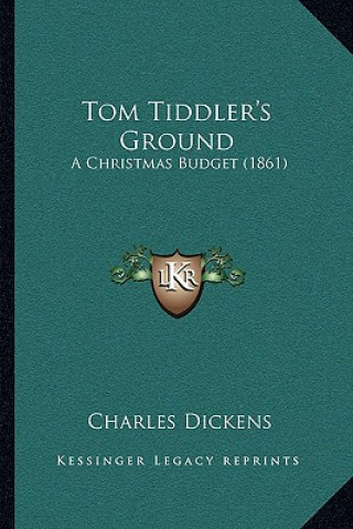 Kniha Tom Tiddler's Ground: A Christmas Budget (1861) Charles Dickens