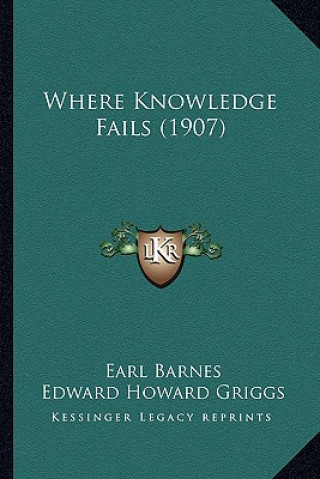 Boek Where Knowledge Fails (1907) Earl Barnes