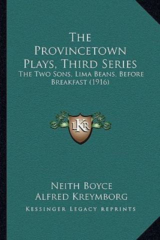 Книга The Provincetown Plays, Third Series: The Two Sons, Lima Beans, Before Breakfast (1916) Neith Boyce
