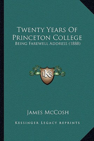 Buch Twenty Years Of Princeton College: Being Farewell Address (1888) James McCosh