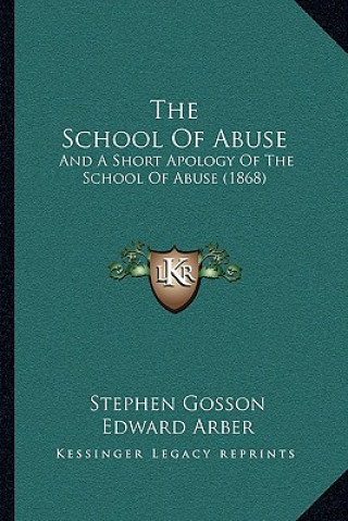 Kniha The School Of Abuse: And A Short Apology Of The School Of Abuse (1868) Stephen Gosson