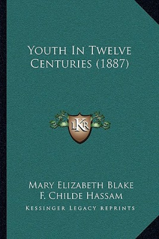 Buch Youth In Twelve Centuries (1887) Mary Elizabeth Blake