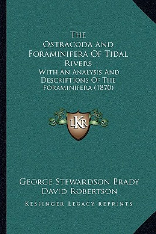 Buch The Ostracoda And Foraminifera Of Tidal Rivers: With An Analysis And Descriptions Of The Foraminifera (1870) George Stewardson Brady