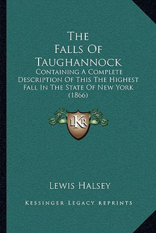 Kniha The Falls Of Taughannock: Containing A Complete Description Of This The Highest Fall In The State Of New York (1866) Lewis Halsey