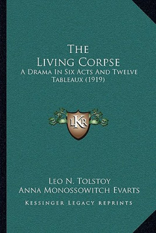 Könyv The Living Corpse: A Drama In Six Acts And Twelve Tableaux (1919) Tolstoy  Leo Nikolayevich  1828-1910