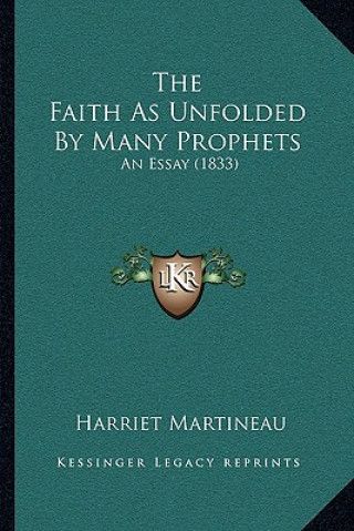 Książka The Faith As Unfolded By Many Prophets: An Essay (1833) Harriet Martineau