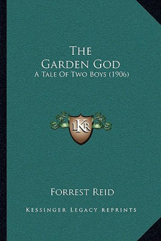 Kniha The Garden God: A Tale Of Two Boys (1906) Forrest Reid