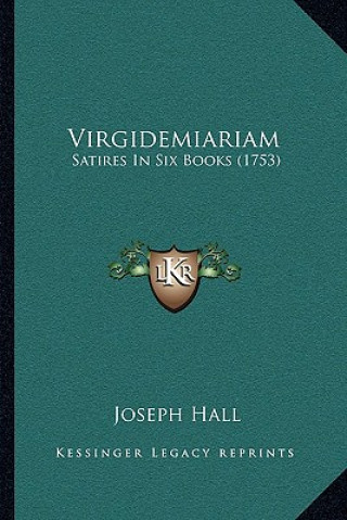 Libro Virgidemiariam: Satires In Six Books (1753) Joseph Hall