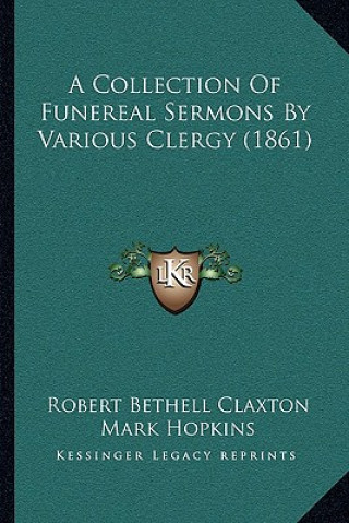 Kniha A Collection Of Funereal Sermons By Various Clergy (1861) Robert Bethell Claxton