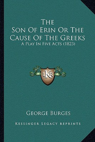 Buch The Son Of Erin Or The Cause Of The Greeks: A Play In Five Acts (1823) George Burges