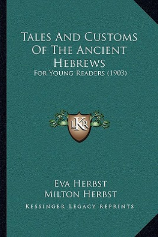 Kniha Tales And Customs Of The Ancient Hebrews: For Young Readers (1903) Eva Herbst
