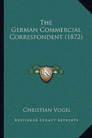Kniha The German Commercial Correspondent (1872) Christian Vogel