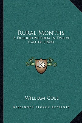 Kniha Rural Months: A Descriptive Poem In Twelve Cantos (1824) William Cole