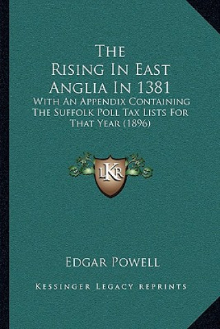 Kniha The Rising In East Anglia In 1381: With An Appendix Containing The Suffolk Poll Tax Lists For That Year (1896) Edgar Powell