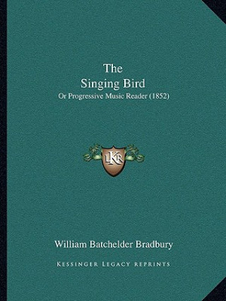 Książka The Singing Bird: Or Progressive Music Reader (1852) William Batchelder Bradbury