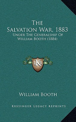 Kniha The Salvation War, 1883: Under The Generalship Of William Booth (1884) William Booth