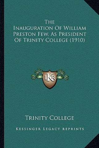 Kniha The Inauguration Of William Preston Few, As President Of Trinity College (1910) Trinity College