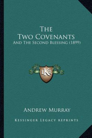 Книга The Two Covenants: And The Second Blessing (1899) Andrew Murray