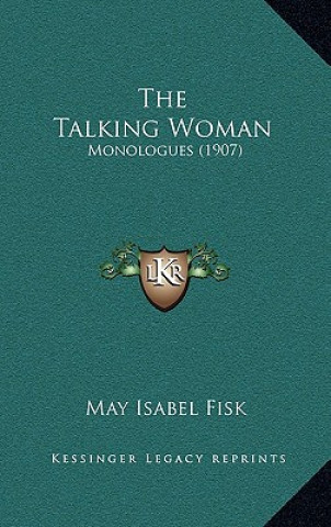 Kniha The Talking Woman: Monologues (1907) May Isabel Fisk