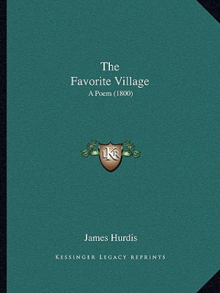 Kniha The Favorite Village: A Poem (1800) James Hurdis