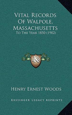 Carte Vital Records Of Walpole, Massachusetts: To The Year 1850 (1902) Henry Ernest Woods