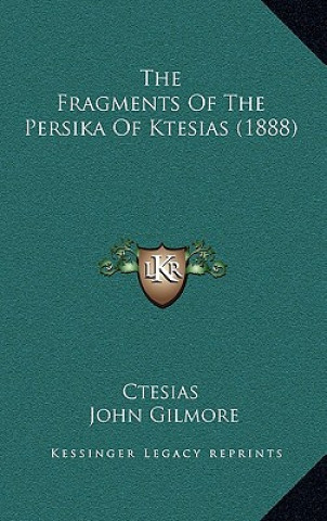 Kniha The Fragments Of The Persika Of Ktesias (1888) Ctesias