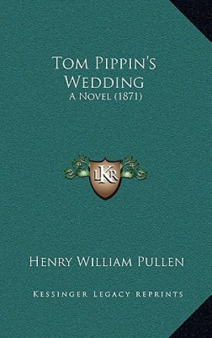 Kniha Tom Pippin's Wedding: A Novel (1871) Henry William Pullen