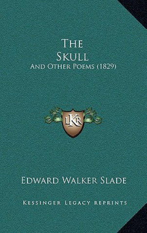 Knjiga The Skull: And Other Poems (1829) Edward Walker Slade
