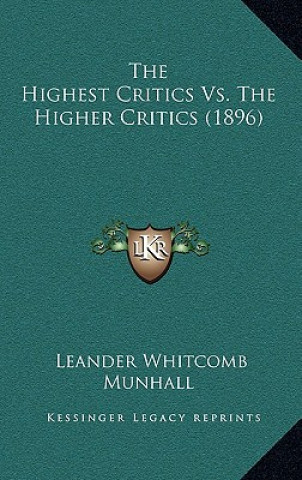 Kniha The Highest Critics vs. the Higher Critics (1896) Leander Whitcomb Munhall