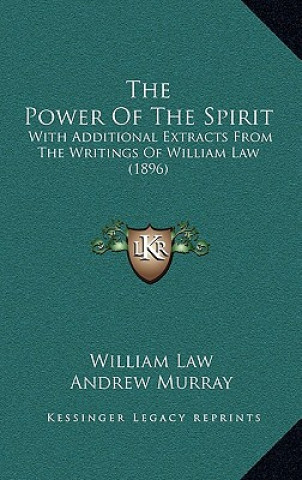 Könyv The Power Of The Spirit: With Additional Extracts From The Writings Of William Law (1896) William Law