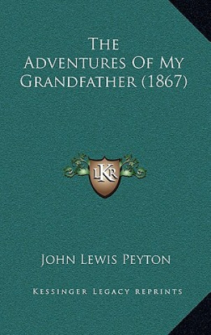 Kniha The Adventures Of My Grandfather (1867) John Lewis Peyton