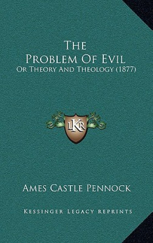 Buch The Problem Of Evil: Or Theory And Theology (1877) Ames Castle Pennock