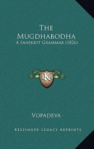 Könyv The Mugdhabodha: A Sanskrit Grammar (1826) Vopadeva