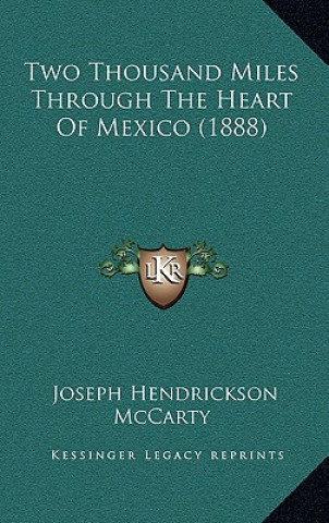 Kniha Two Thousand Miles Through The Heart Of Mexico (1888) Joseph Hendrickson McCarty