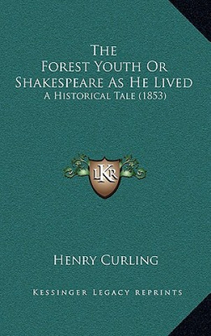 Libro The Forest Youth Or Shakespeare As He Lived: A Historical Tale (1853) Henry Curling